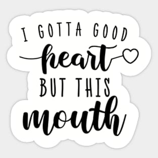 I Gotta Good Heart But this Mouth Funny Humor Women Sticker